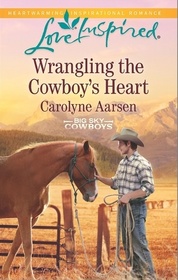 Wrangling the Cowboy's Heart (Big Sky Cowboys, Bk 1) (Love Inspired, No 981)