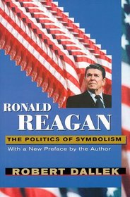 Ronald Reagan: The Politics of Symbolism : With a New Preface