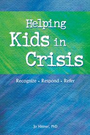 Helping Kids in Crisis: Recognize, Respond, Refer