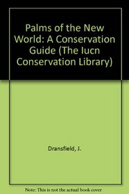 The Palms of the New World: A Conservation Census (The Iucn Conservation Library)