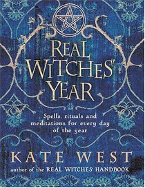 The Real Witches' Year: Spells, Rituals And Meditations For Every Day Of The Year