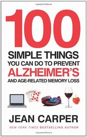 100 Simple Things You Can Do to Prevent Alzheimer's and Age-Related Memory Loss