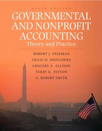 Governmental and Nonprofit Accounting: Theory and Practice (9th Edition)