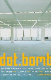 Dot.Bomb: My Days and Nights at an Internet Goliath