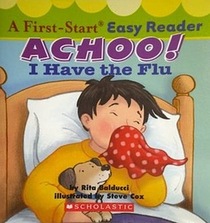 Achoo! I Have the Flu (A First-Start Easy Reader)