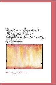 Report on a Proposition to Modify the Plan of Instruction in the University of Alabama