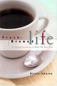 Fresh Brewed Life : A Wake-Up Call For Christian Women