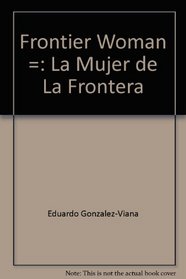 Frontier Woman =: La Mujer de La Frontera (Coleccion Palabras Al Viento)