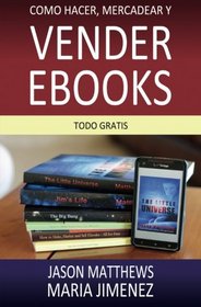 Como hacer, mercadear y vender ebooks - todo gratis (Spanish Edition)