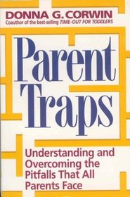 Parent Traps: Understanding and Overcoming the Pitfalls That All Parents Face