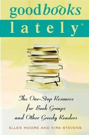 Good Books Lately : The One-Stop Resource for Book Groups and Other Greedy Readers