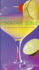 The Cocktail Bible : Traditional and Modern Cocktails for Every Occasion