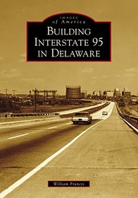Building Interstate 95 in Delaware (Images of America)