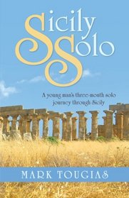 Sicily Solo: A Young Man's Three-Month Solo Journey Through Sicily