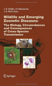 Wildlife and Emerging Zoonotic Diseases: The Biology, Circumstances and Consequences of Cross-Species Transmission (Current Topics in Microbiology and Immunology)