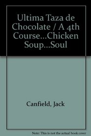Ultima Taza de Chocolate / A 4th Course...Chicken Soup...Soul