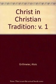 Christ in Christian Tradition : From the Apostolic Age to Chalcedon (451)