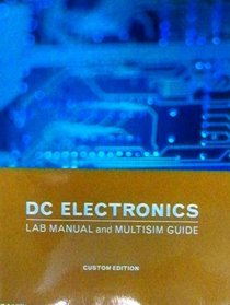 Dc Electronics Lab Manual and Multisim Guide Custom Edition