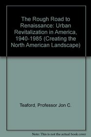 The Rough Road to Renaissance : Urban Revitalization in America, 1940-1985 (Creating the North American Landscape)
