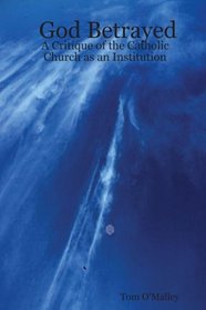 God Betrayed: A Critique of the Catholic Church as an Institution