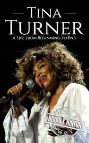 Tina Turner: A Life from Beginning to End (Biographies of Musicians)