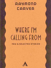 Where I'm Calling From New and Selected Stories