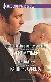 The Billionaire's Borrowed Baby / Baby Business (Harlequin Bestseller)