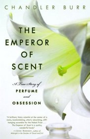 The Emperor of Scent : A True Story of Perfume and Obsession