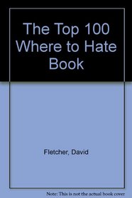 The Top 100 Where to Hate Book