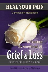 Heal Your Pain: Releasing The Emotions Of Grief & Loss