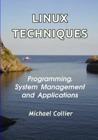 Linux Techniques: Programming, System Management and Applications (Technology Today) (Volume 4)