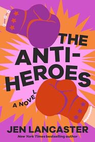 The Anti-Heroes: A Novel