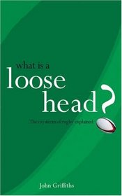 What Is a Loose-Head?: The Mysteries of Rugby Explained