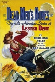 Dead Men's Bones: The Air Adventure Stories of Lester Dent