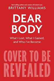 Dear Body: What I Lost, What I Gained, and What I Learned Along the Way
