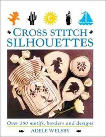 Cross Stitch Silhouettes: Over 350 Motifs, Borders and Designs