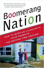 Boomerang Nation : How to Survive Living with Your Parents...the Second Time Around