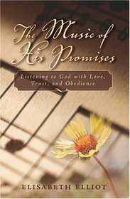The Music of His Promises: Listening to God With Love, Trust, and Obedience