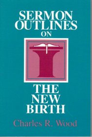 Sermon Outlines on the New Birth (Easy-to-Use Sermon Outline Series)