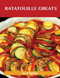 Ratatouille Greats: Delicious Ratatouille Recipes, the Top 29 Ratatouille Recipes