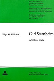Carl Sternheim: A Critical Study (British and Irish Studies in German Language and Literature)