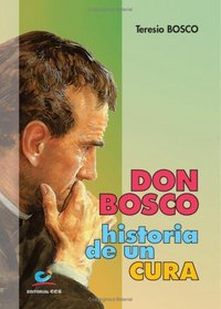Don Bosco, Historia De Un Cura (Spanish Edition)