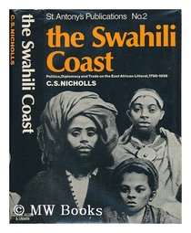 The Swahili coast: Politics, diplomacy and trade on the East African littoral, 1798-1856, (St. Antony's College, Oxford. Publications)