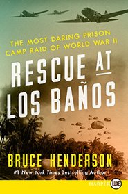 Rescue at Los Baos: The Most Daring Prison Camp Raid of World War II (Larger Print)