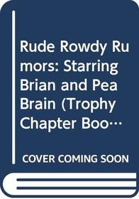 Rude Rowdy Rumors: Starring Brian and Pea Brain (Trophy Chapter Book)