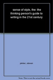 The Sense of Style: The Thinking Person's Guide to Writing in the 21st Century