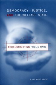 Democracy, Justice, and the Welfare State: Reconstructing Public Care