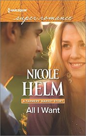 All I Want (Farmers' Market Story, Bk 3) (Harlequin Superromance) (Larger Print)