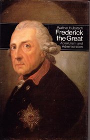 Frederick the Great of Prussia: Absolutism and Administration (Men in office)