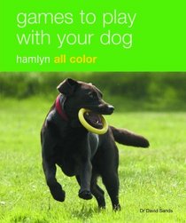 Games to Play with Your Dog: Hamlyn All Color